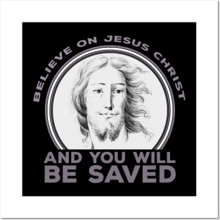 Believe on Jesus Christ and You Will Be Saved Posters and Art